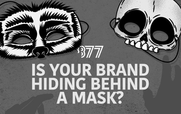 Is Your Brand Hiding Behind a Mask?
